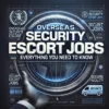 overseas+security+escort+jobs+everything+you+need+to+know